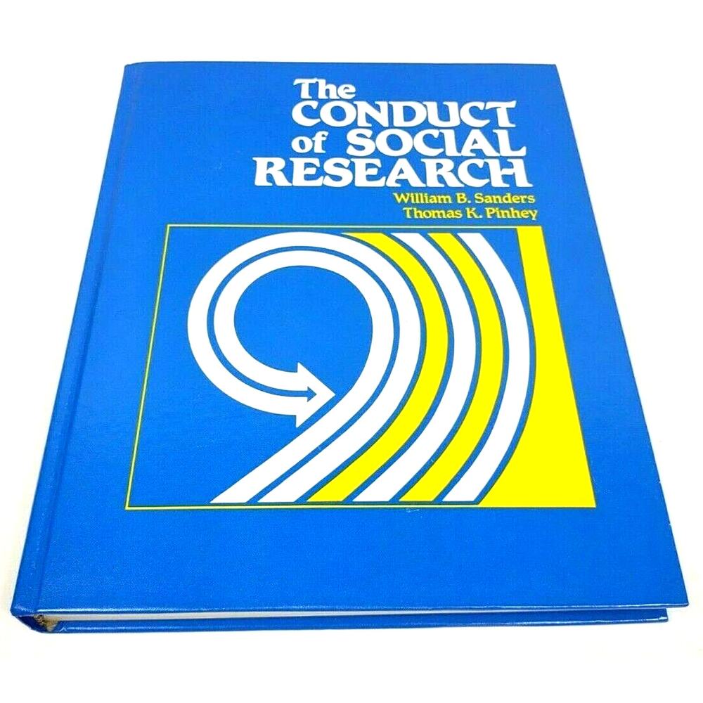 Conduct of Social Research by William B. Sanders - Thomas K. Pinhey - 1983 HB